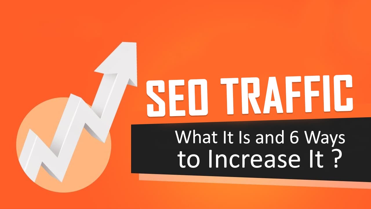 SEO Traffic: What It Is and 6 Ways to Increase It