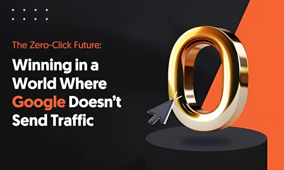  The Zero-Click Future: Winning In A World Where Google Doesn't Send Traffic