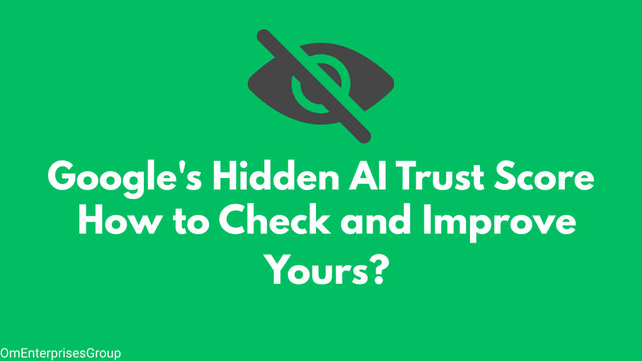Google's Hidden AI Trust Score: How to Check and Improve Yours