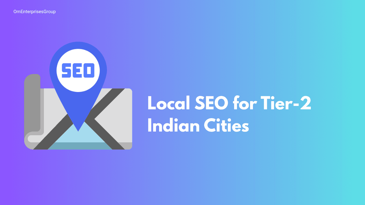 Local SEO for Tier-2 Indian Cities: Strategies to Grow Your Local Business